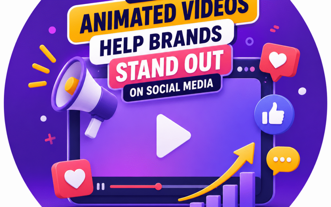 How Animated Videos Help Brands Stand Out on Social Media