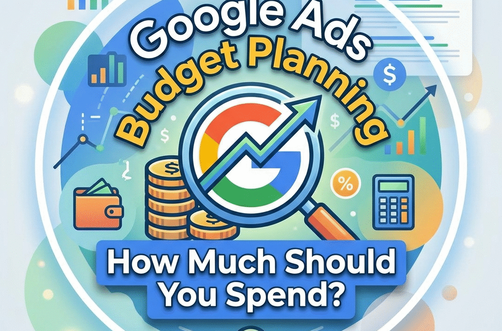  Google Ads Budget Planning: How Much Should You Spend?
